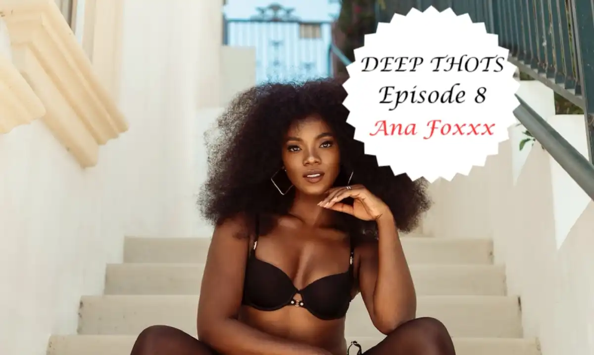 Ana Foxxx on Deep Thots Podcast: From Nightclub to Playboy